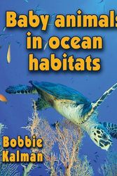 Cover Art for 9780778777298, Baby Animals in Ocean Habitats by Bobbie Kalman