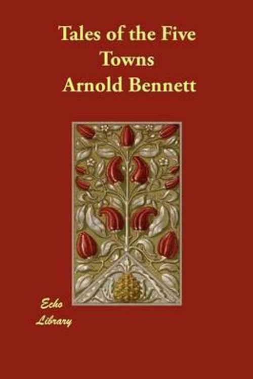 Cover Art for 9781406899306, Tales of the Five Towns by Arnold Bennett