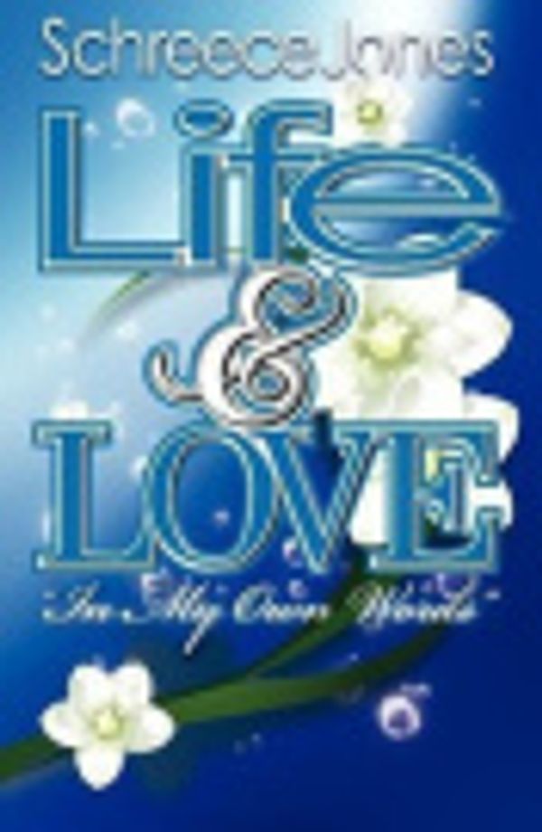 Cover Art for 9780615474168, Life & Love in My Own Words by Schreece Jones