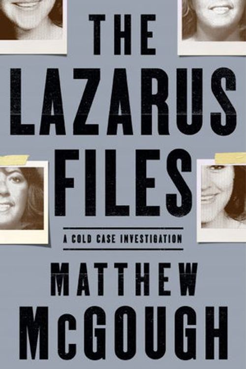 Cover Art for 9781250252876, The Lazarus Files: A Cold Case Investigation by Matthew McGough