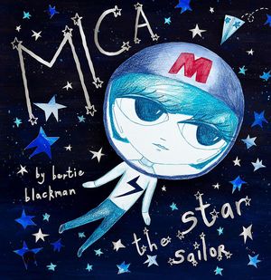 Cover Art for 9781925972900, Mica the Star Sailor by Bertie Blackman