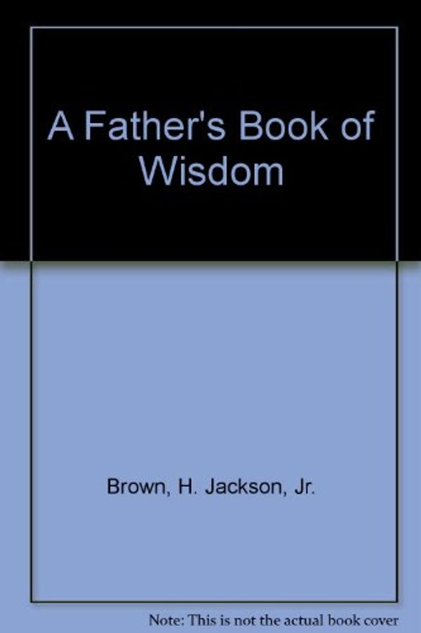 Cover Art for 9781863810395, Father's Book of Wisdom by JACKSON BROWN H