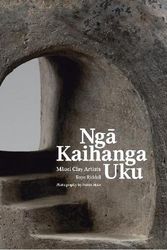 Cover Art for 9780995138452, Nga Kaihanga Uku: Maori Clay Artists by Baye Riddell