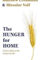 Cover Art for 9781481317665, The Hunger for Home: Food and Meals in the Gospel of Luke by Croasmun, Matthew, Volf, Miroslav