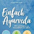 Cover Art for B08HVYZ64F, Einfach Ayurveda: Mit Leichtigkeit zu Gesundheit und Glück (German Edition) by Sahara Rose Ketabi