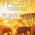 Cover Art for 9781743191484, Ivory by Tony Park