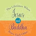 Cover Art for B074ZRZPGR, The Lifetimes When Jesus and Buddha Knew Each Other: A History of Mighty Companions by Gary Renard