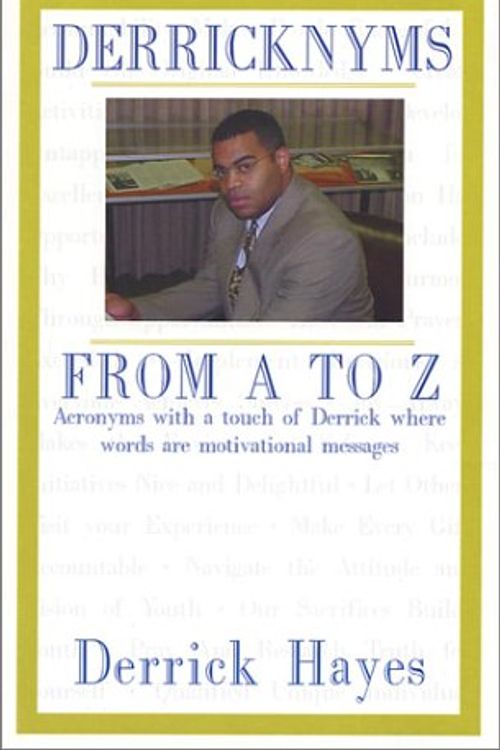 Cover Art for 9780970779403, Derricknyms From A to Z : Acronyms with a touch of Derrick where words are motivational messages by Derrick Hayes