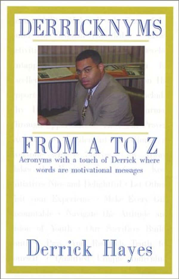 Cover Art for 9780970779403, Derricknyms From A to Z : Acronyms with a touch of Derrick where words are motivational messages by Derrick Hayes