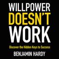 Cover Art for 9781549142956, Willpower Doesn't Work: Discover the Hidden Keys to Success by Benjamin Hardy