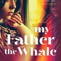 Cover Art for 9781460714973, My Father the Whale by Gina Perry