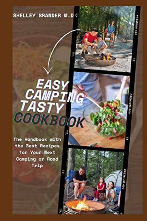 Cover Art for 9798709770362, Easy Camping Tasty Cookbook: The Handbook with the Best Recipes for Your Next Camp Trip by Brander M d, Shelley