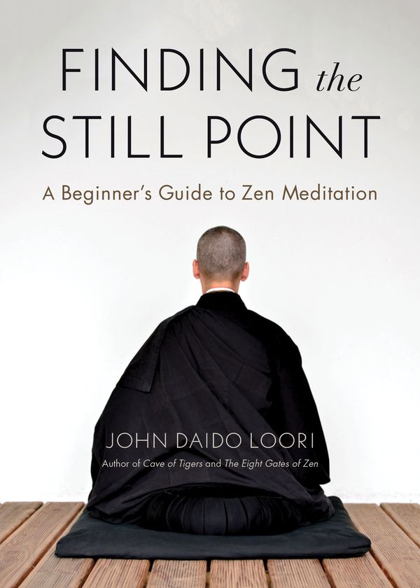 Cover Art for 9781611808452, Finding the Still Point: A Beginner's Guide to Zen Meditation by John Daido Loori