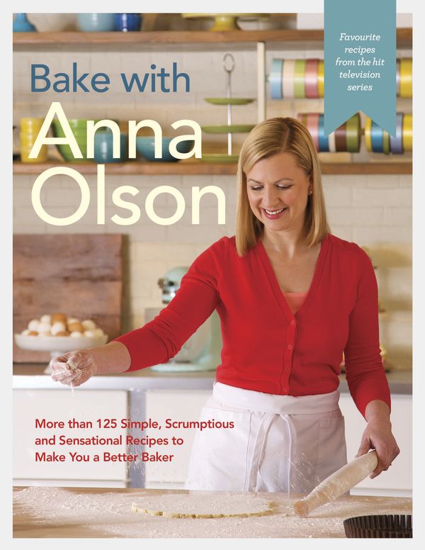 Cover Art for 9780147530219, Bake with Anna Olson: More Than 125 Simple, Scrumptious and Sensational Recipes to Make You a Better Baker by Anna Olson