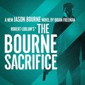 Cover Art for B0B5Y8B3YS, The Bourne Sacrifice by Brian Freeman