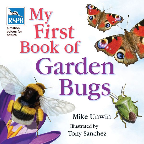 Cover Art for 9781408196762, RSPB My First Book of Garden Bugs by Mike Unwin