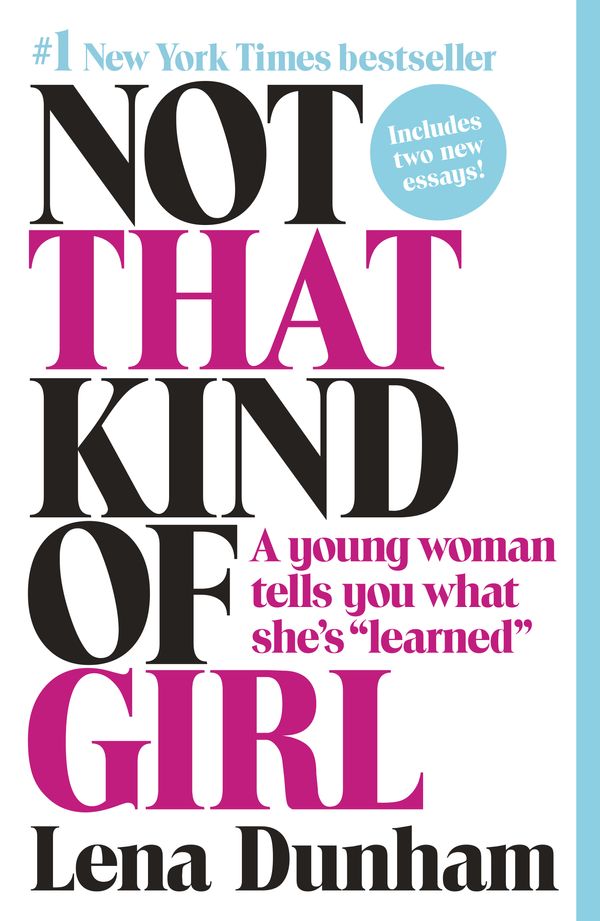 Cover Art for 9780812985177, Not That Kind of Girl: A Young Woman Tells You What She's "Learned" by Lena Dunham