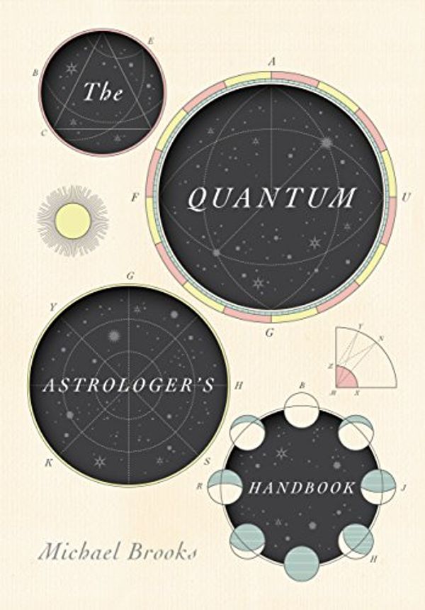 Cover Art for B075DJSGGK, The Quantum Astrologer's Handbook: a history of the Renaissance mathematics that birthed imaginary numbers, probability, and the new physics of the universe by Michael Brooks