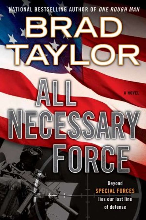 Cover Art for 9780525952626, All Necessary Force by Brad Taylor