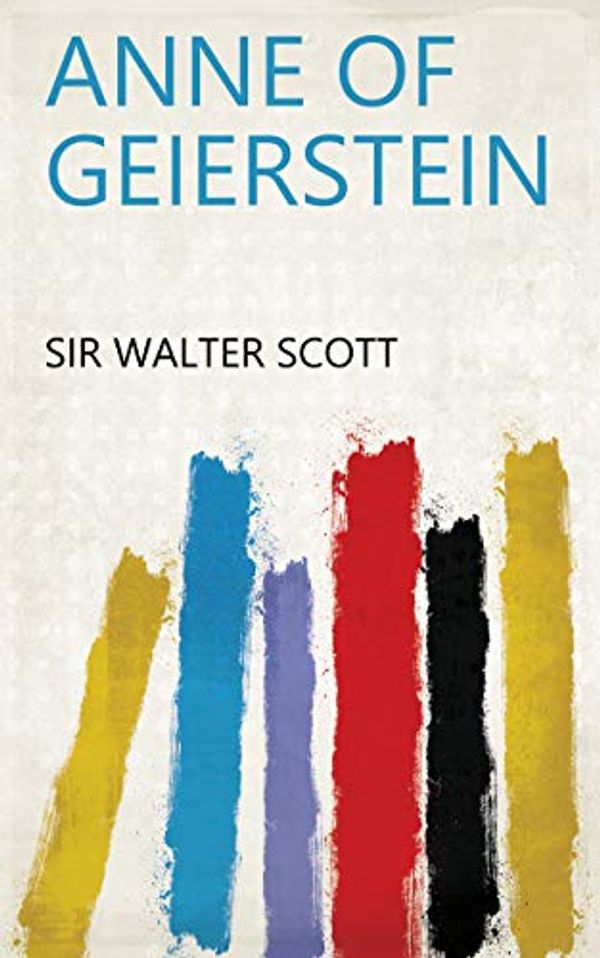 Cover Art for B07NNX7S87, Anne of Geierstein by Sir Walter Scott