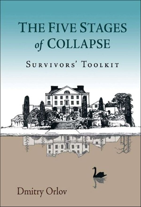 Cover Art for 9781550925272, The Five Stages of Collapse: Survivors’ Toolkit by Dmitry Orlov