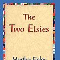 Cover Art for 9781421830001, The Two Elsies by Martha Finley, 1stworld Library