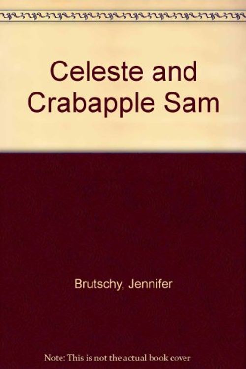 Cover Art for 9780525674160, Celeste and Crabapple Sam by Jennifer Brutschy