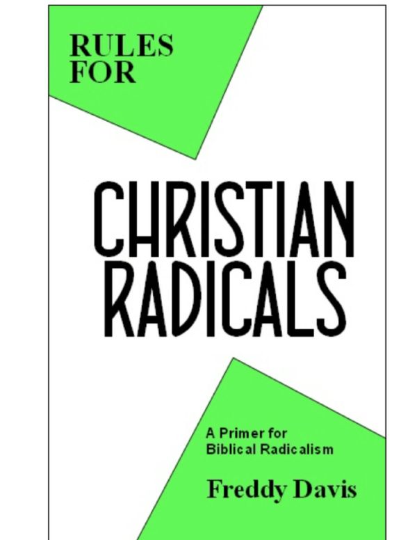 Cover Art for 9781310936296, Rules for Christian Radicals: A Primer for Biblical Radicalism by Freddy Davis