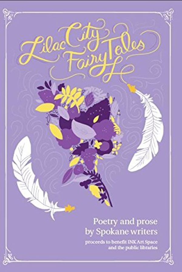 Cover Art for 9780990752509, Lilac City Fairy Tales : Poetry and Prose by Spokane Writers by Zan Agzigian; Ann Colford; Simeon Mills; Samuel Ligon; Jess Walter