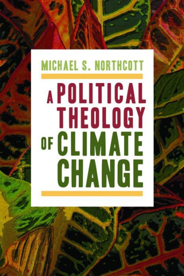 Cover Art for 9780802870988, A Political Theology of Climate Change by Michael S. Northcott