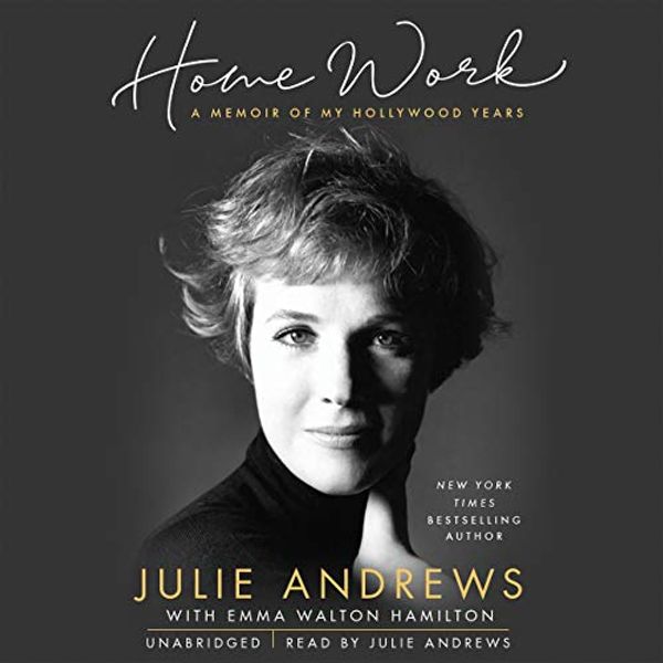 Cover Art for B07TZL9G32, Home Work: A Memoir of My Hollywood Years by Julie Andrews, Emma Walton Hamilton