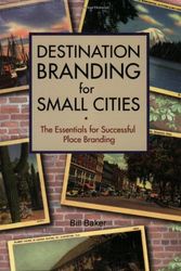 Cover Art for 9780979707605, Destination Branding for Small Cities by Bill Baker