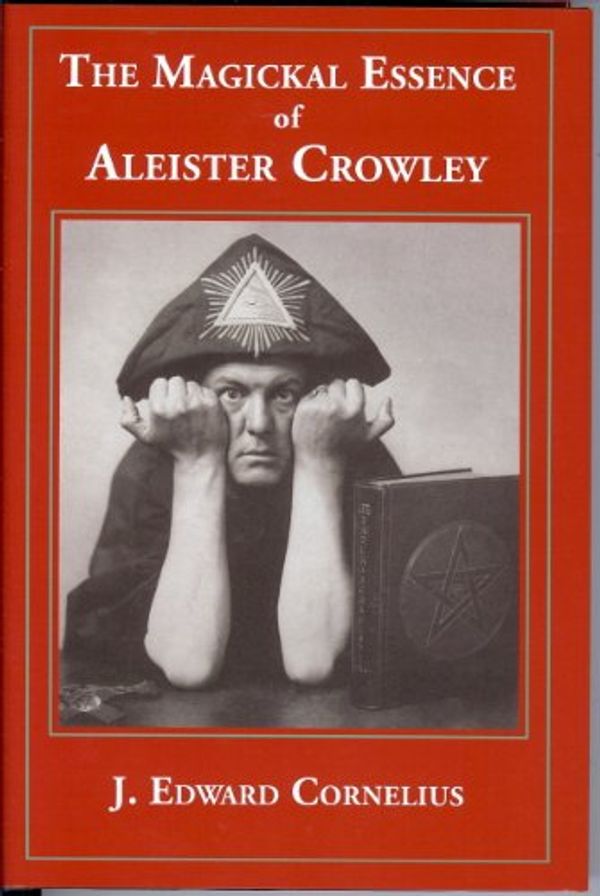 Cover Art for 9780692007327, The Magickal Essence of Aleister Crowley by J. Edward Cornelius [ Jerry Cornelius ]