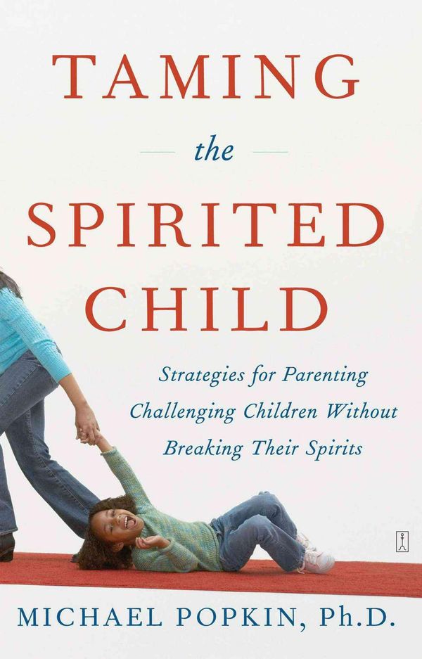 Cover Art for 9780743286893, Taming the Spirited Child: Strategies for Parenting Challenging Children Without Breaking Their Spirits by Michael Popkin