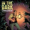 Cover Art for 9781613779347, In The Dark: A Horror Anthology by Rachel Deering, Justin Jordan, Cullen Bunn, Sean E. Williams