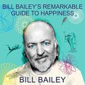 Cover Art for B09XFJWFL9, Bill Bailey's Remarkable Guide to Happiness by Bill Bailey