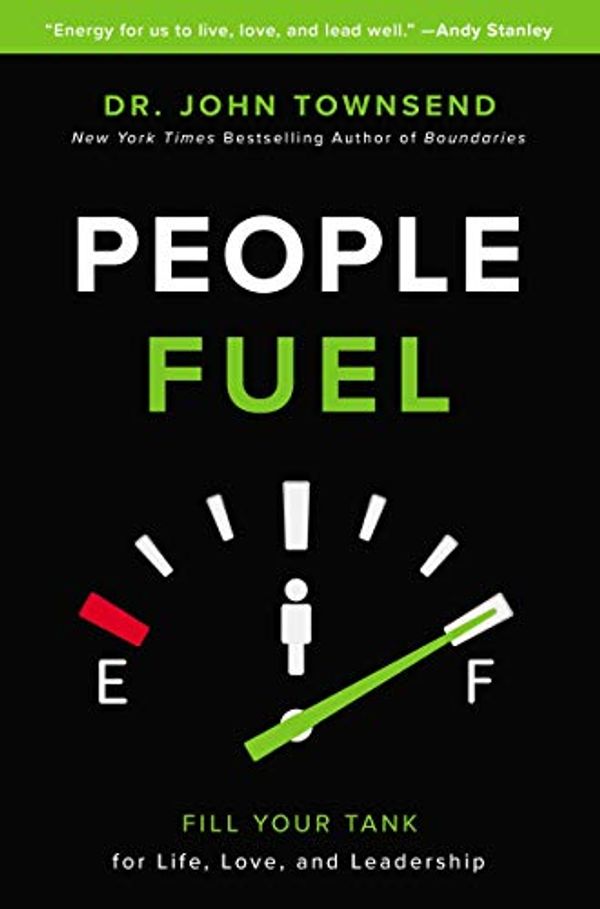 Cover Art for B07KDZZ7L9, People Fuel: Fill Your Tank for Life, Love, and Leadership by John Townsend