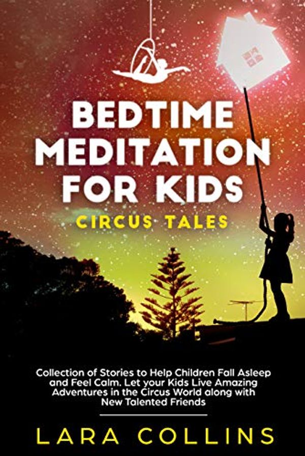 Cover Art for B082HNCGJY, Bedtime Meditation for Kids: Circus Tales. Collection of Stories to Help Children Fall Asleep and Feel Calm. Let your Kids Live Amazing Adventures in the Circus World along with New Talented Friends by Lara Collins