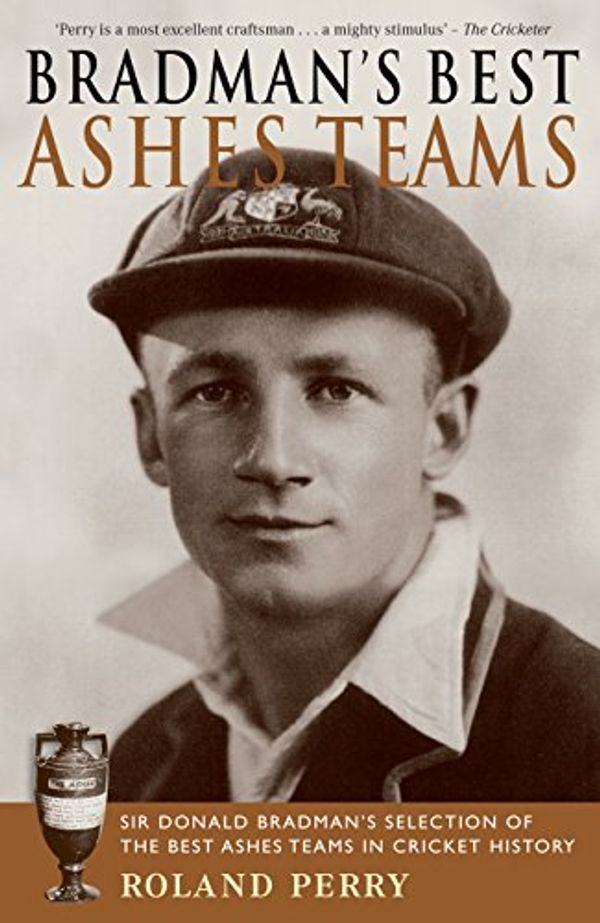 Cover Art for 9781740512213, Bradman's Best Ashes Teams by Roland Perry