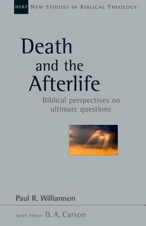 Cover Art for 9780830826452, Death and the Afterlife: Biblical Perspectives on Ultimate Questions (New Studies in Biblical Theology) by Paul R. Williamson