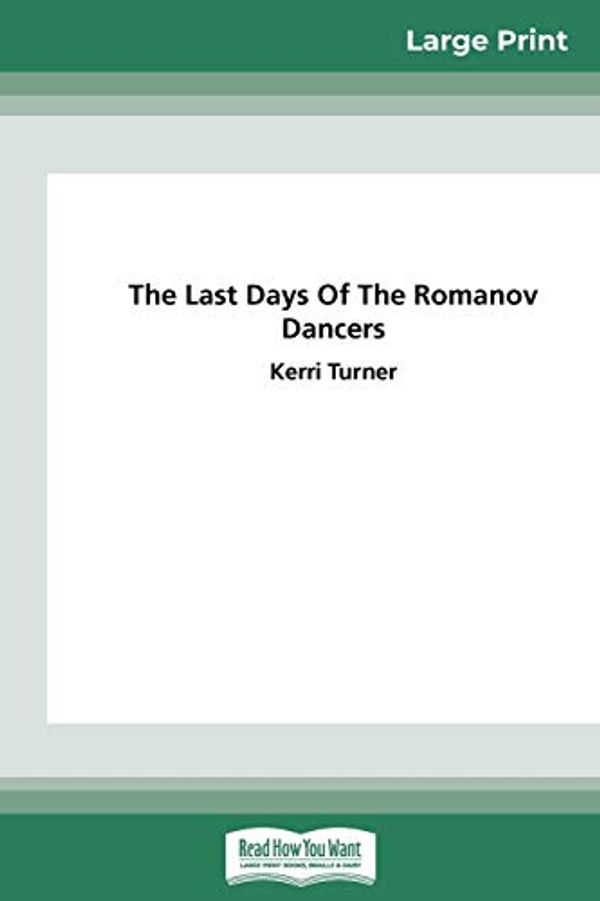 Cover Art for 9780369326638, The Last Days of the Romanov Dancers (16pt Large Print Edition) by Kerri Turner
