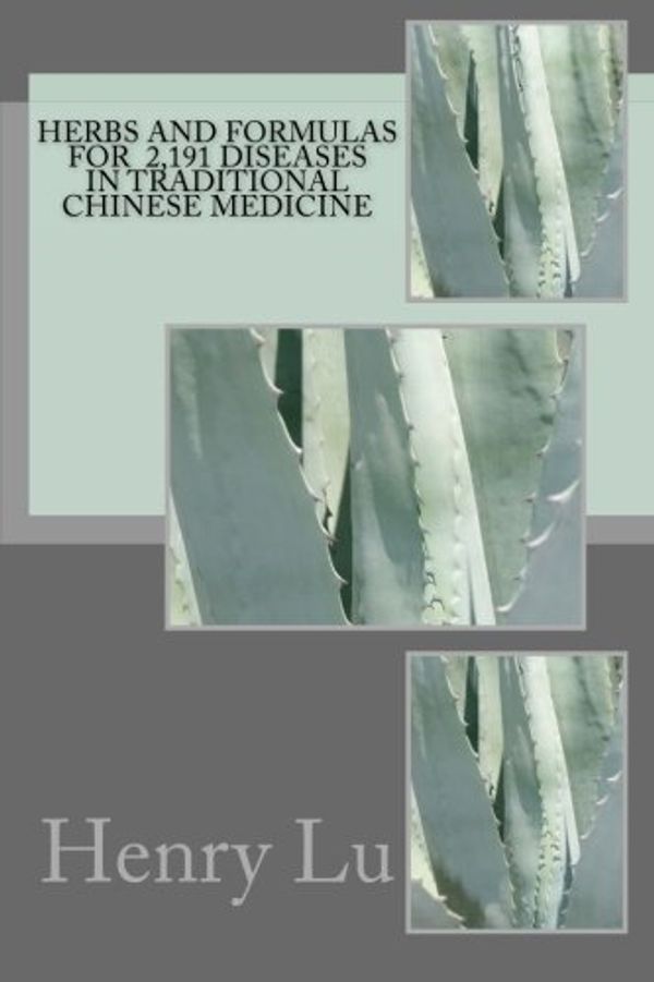 Cover Art for 9781533235015, Herbs and Formulas for  2,191 Diseases in Traditional Chinese Medicine by Henry C. Lu