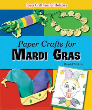 Cover Art for 9781598453348, Paper Crafts for Mardi Gras by Randel McGee