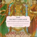 Cover Art for 9780195391749, The Secret Garland: Antal's "Tiruppavai" and "Nacciyar Tirumoli" (AAR Religions in Translation) by Archana Venkatesan