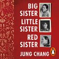 Cover Art for B07V6ZN9CG, Big Sister, Little Sister, Red Sister: Three Women at the Heart of Twentieth-Century China by Jung Chang