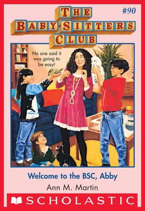 Cover Art for 9780545791953, The Baby-Sitters Club #90: Welcome to the BSC, Abby by Ann M. Martin