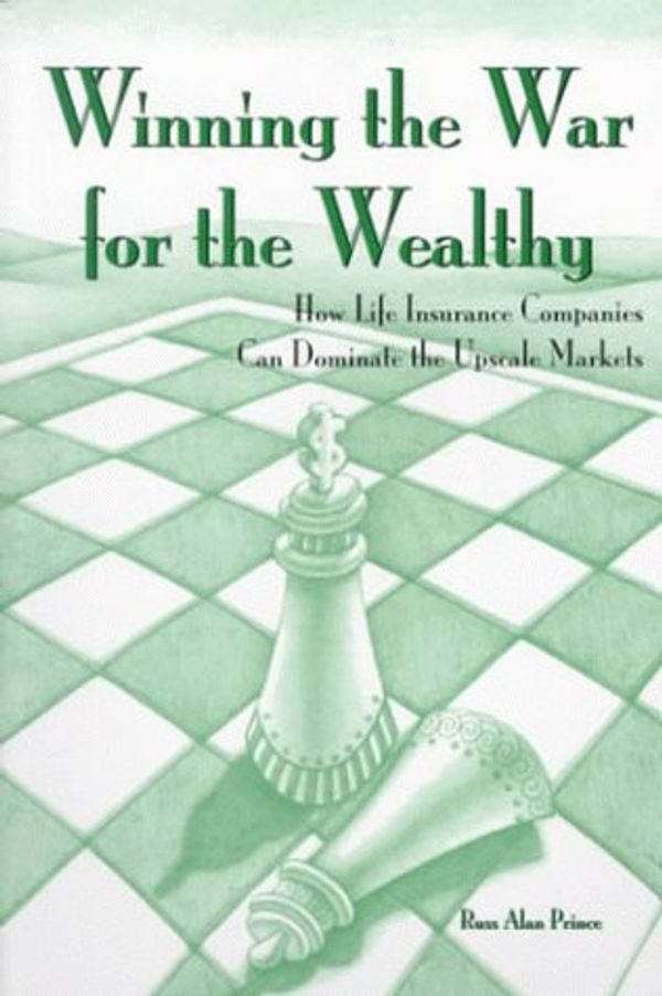Cover Art for 9780965839129, Winning the War for the Wealthy: How Life Insurance Companies Can Dominate the Upscale Market by Russ Alan Prince