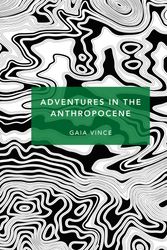Cover Art for 9781784873615, Adventures in the Anthropocene by Gaia Vince