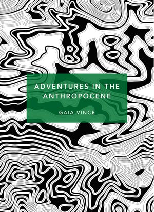 Cover Art for 9781784873615, Adventures in the Anthropocene by Gaia Vince