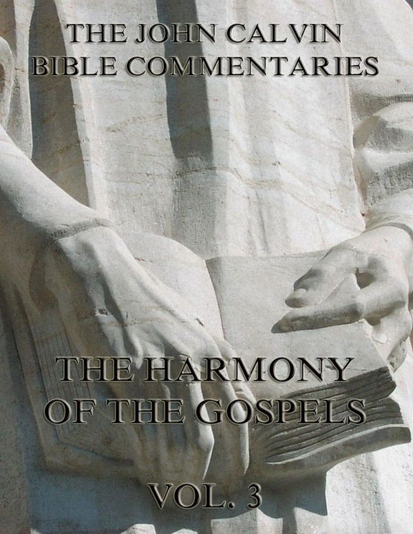 Cover Art for 9783849620486, John Calvin's Commentaries On The Harmony Of The Gospels Vol. 3 by John Calvin, John King